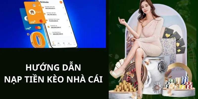 Hướng dẫn thanh toán nạp cho người mới tại Kèo Nhà Cái